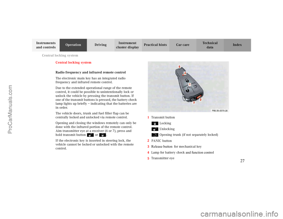 MERCEDES-BENZ CLK-CLASS 2000 Owners Manual Central locking system
Te ch n ica l
data Instruments 
and controlsOperationDrivingInstrument 
cluster displayPractical hints Car care Index
Central locking system
Radio frequency and infrared remote 