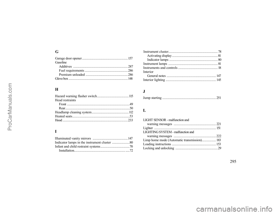 MERCEDES-BENZ CLK-CLASS 2000 Owners Manual GGarage door opener.................................................... 157Gasoline
Additives .............................................................. 287Fuel requirements ...................... MERCEDES-BENZ CLK-CLASS 2000 Owners Manual GGarage door opener.................................................... 157Gasoline
Additives .............................................................. 287Fuel requirements ......................