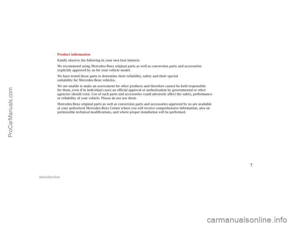 MERCEDES-BENZ CLK-CLASS 2000  Owners Manual IntroductionProduct information
Kindly observe the following in your own best interest:
We recommend using Mercedes-Benz original parts as well as conversion parts and accessories 
explicitly approved