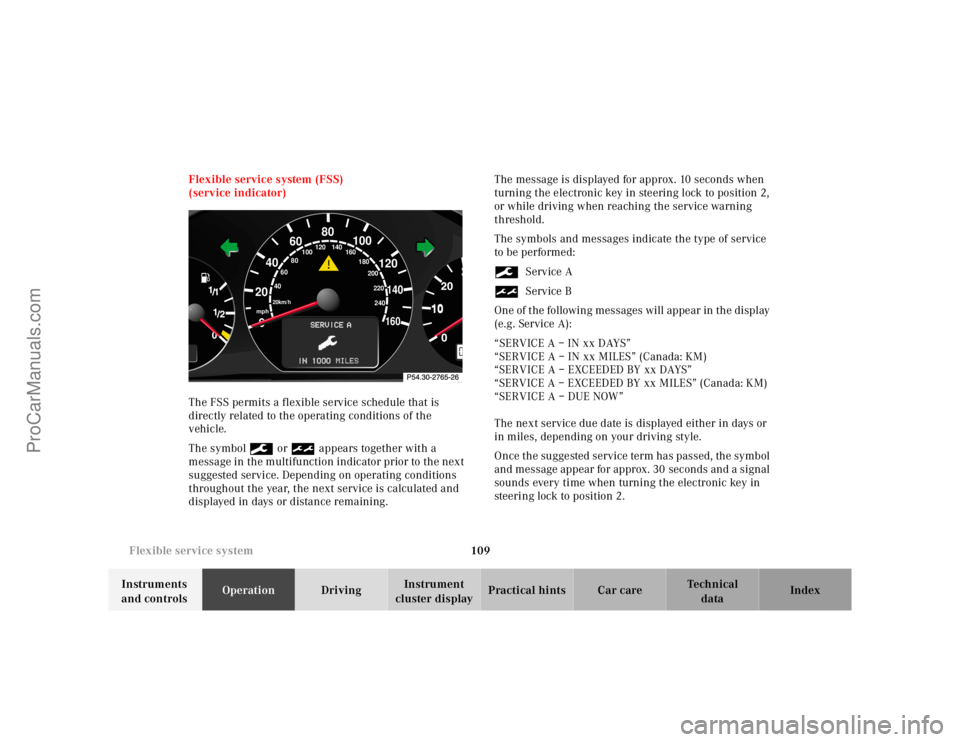 MERCEDES-BENZ CLK-CLASS 2001 Owners Manual 109 Flexible service system
Te ch n ica l
data Instruments
and controlsOperationDrivingInstrument
cluster displayPractical hints Car care Index Flexible service system (FSS)
(service indicator)
The MERCEDES-BENZ CLK-CLASS 2001 Owners Manual 109 Flexible service system
Te ch n ica l
data Instruments
and controlsOperationDrivingInstrument
cluster displayPractical hints Car care Index Flexible service system (FSS)
(service indicator)
The