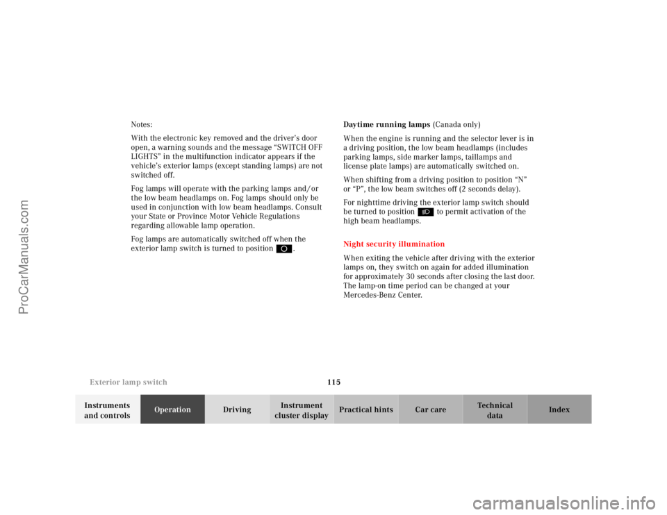 MERCEDES-BENZ CLK-CLASS 2001  Owners Manual 115 Exterior lamp switch
Te ch n ica l
data Instruments 
and controlsOperationDrivingInstrument 
cluster displayPractical hints Car care Index Notes:
With the electronic key removed and the driver’s