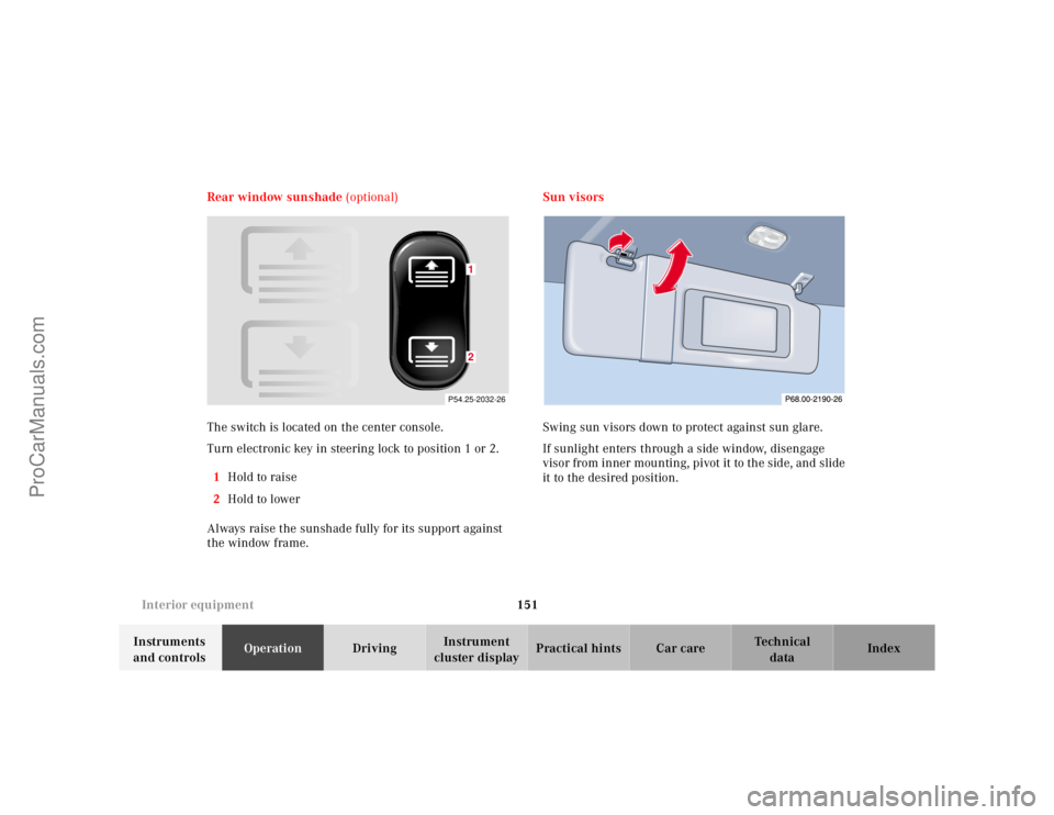 MERCEDES-BENZ CLK-CLASS 2001 Owners Manual 151 Interior equipment
Te ch n ica l
data Instruments
and controlsOperationDrivingInstrument
cluster displayPractical hints Car care Index Rear window sunshade (optional)
The switch is located on th MERCEDES-BENZ CLK-CLASS 2001 Owners Manual 151 Interior equipment
Te ch n ica l
data Instruments
and controlsOperationDrivingInstrument
cluster displayPractical hints Car care Index Rear window sunshade (optional)
The switch is located on th