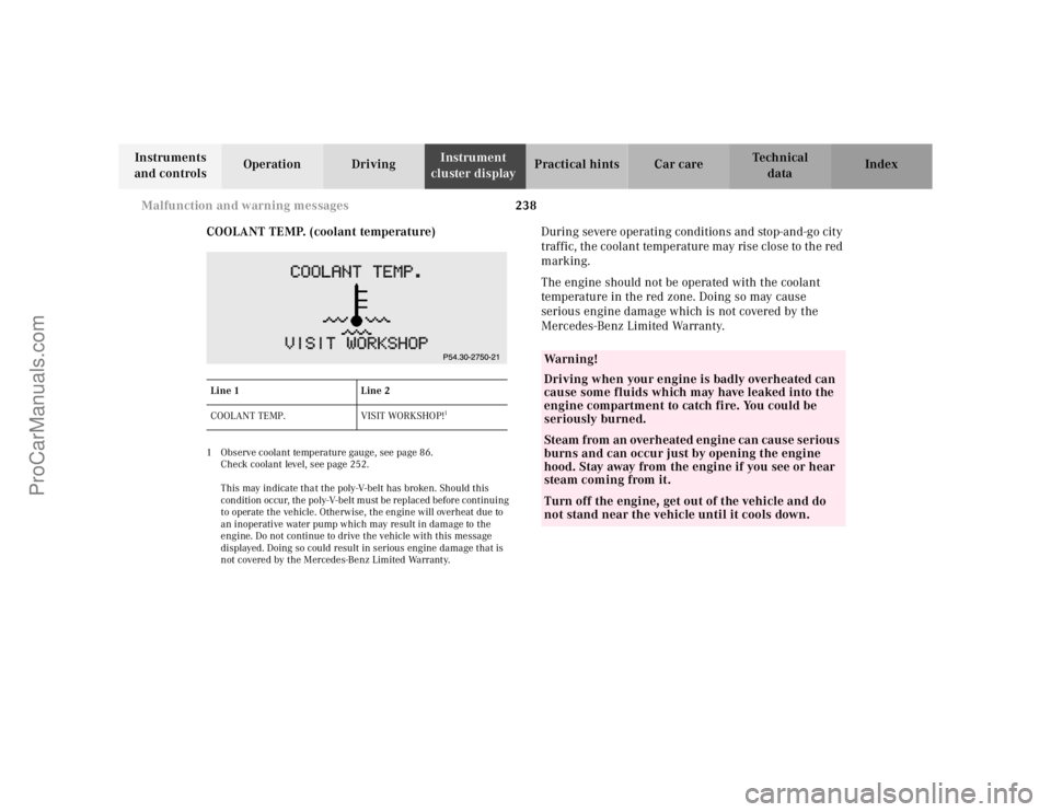 MERCEDES-BENZ CLK-CLASS 2001  Owners Manual 238 Malfunction and warning messages
Te ch n ica l
data Instruments 
and controlsOperation DrivingInstrument 
cluster displayPractical hints Car care Index
COOLANT TEMP. (coolant temperature)
1 Observ