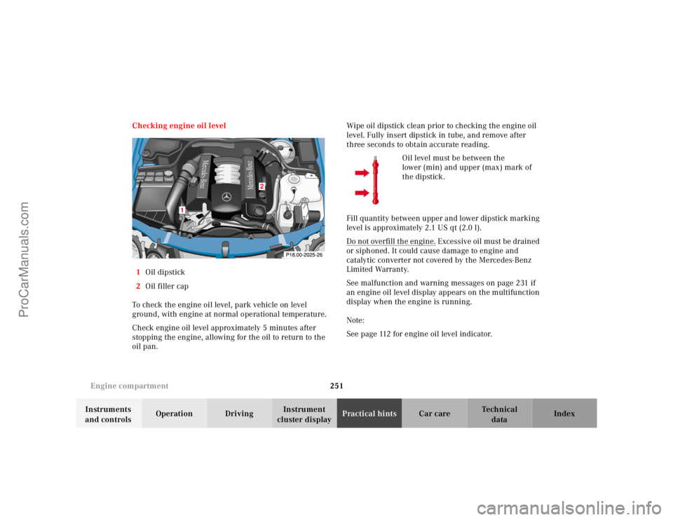 MERCEDES-BENZ CLK-CLASS 2001  Owners Manual 251 Engine compartment
Te ch n ica l
data Instruments 
and controlsOperation DrivingInstrument 
cluster displayPractical hintsCar care Index Checking engine oil level
1Oil dipstick
2Oil filler cap
To 