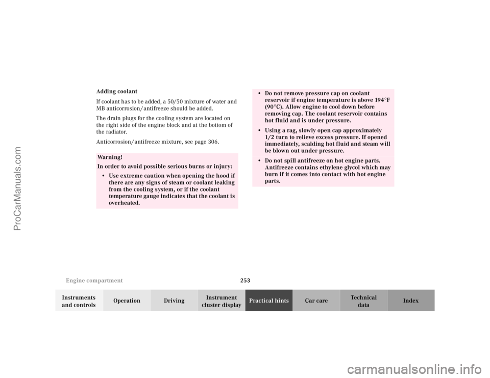 MERCEDES-BENZ CLK-CLASS 2001  Owners Manual 253 Engine compartment
Te ch n ica l
data Instruments 
and controlsOperation DrivingInstrument 
cluster displayPractical hintsCar care Index Adding coolant
If coolant has to be added, a 50/50 mixture 