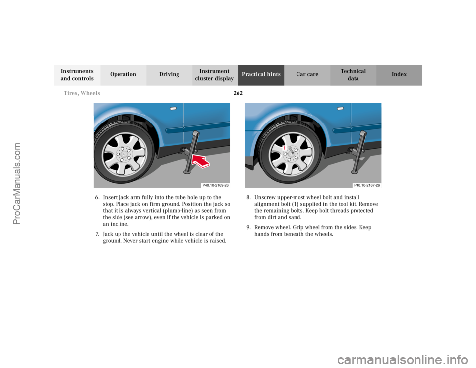 MERCEDES-BENZ CLK-CLASS 2001 Owners Manual 262 Tires, Wheels
Te ch n ica l
data Instruments
and controlsOperation DrivingInstrument
cluster displayPractical hintsCar care Index
6. Insert jack arm fully into the tube hole up to the
stop. Pla MERCEDES-BENZ CLK-CLASS 2001 Owners Manual 262 Tires, Wheels
Te ch n ica l
data Instruments
and controlsOperation DrivingInstrument
cluster displayPractical hintsCar care Index
6. Insert jack arm fully into the tube hole up to the
stop. Pla