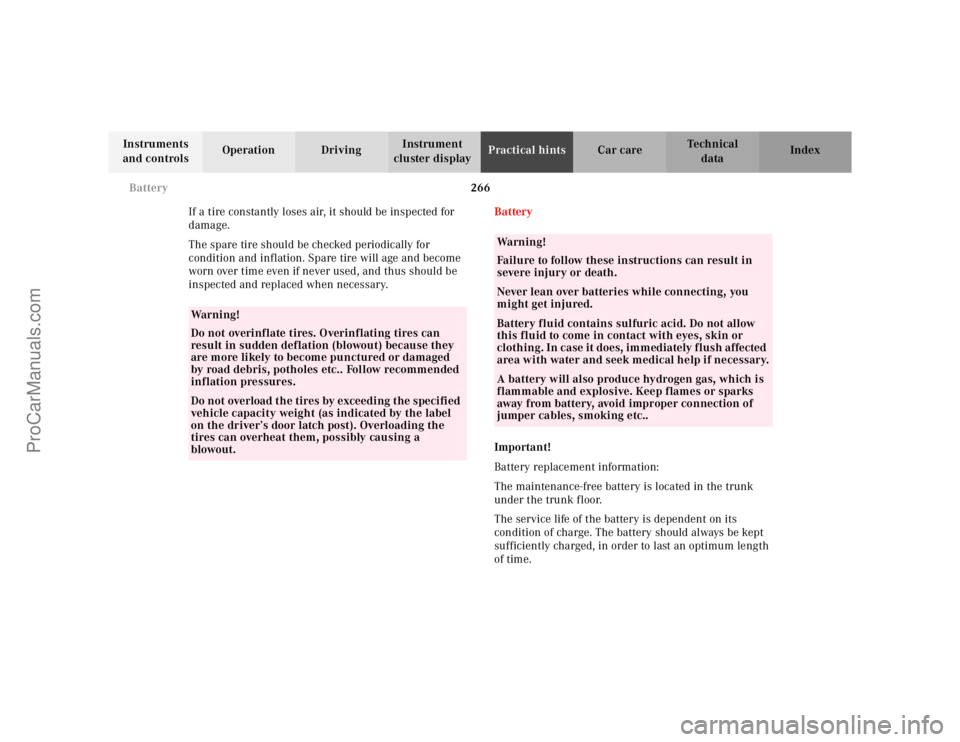 MERCEDES-BENZ CLK-CLASS 2001  Owners Manual 266 Battery
Te ch n ica l
data Instruments 
and controlsOperation DrivingInstrument 
cluster displayPractical hintsCar care Index
If a tire constantly loses air, it should be inspected for 
damage.
Th
