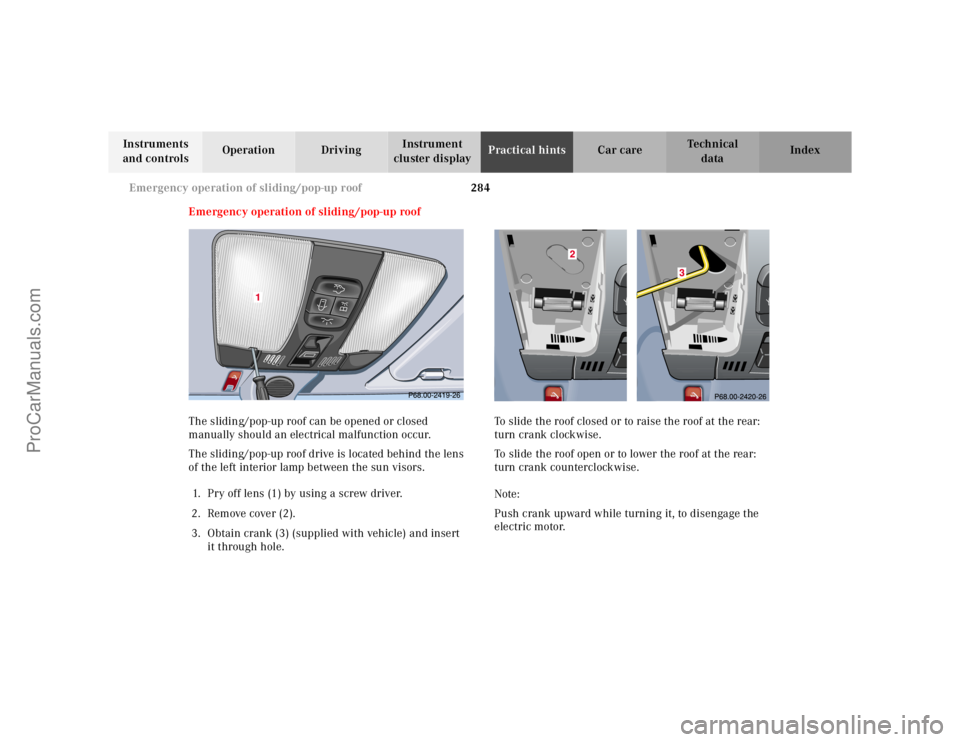 MERCEDES-BENZ CLK-CLASS 2001 Owners Manual 284 Emergency operation of sliding/pop-up roof
Te ch n ica l
data Instruments
and controlsOperation DrivingInstrument
cluster displayPractical hintsCar care Index
Emergency operation of sliding/pop- MERCEDES-BENZ CLK-CLASS 2001 Owners Manual 284 Emergency operation of sliding/pop-up roof
Te ch n ica l
data Instruments
and controlsOperation DrivingInstrument
cluster displayPractical hintsCar care Index
Emergency operation of sliding/pop-