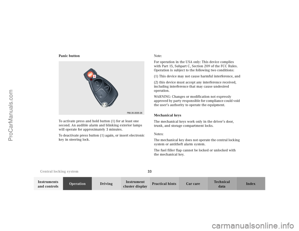 MERCEDES-BENZ CLK-CLASS 2001 Owners Guide 33 Central locking system
Te ch n ica l
data Instruments
and controlsOperationDrivingInstrument
cluster displayPractical hints Car care Index Panic button
To activate press and hold button (1) for a MERCEDES-BENZ CLK-CLASS 2001 Owners Guide 33 Central locking system
Te ch n ica l
data Instruments
and controlsOperationDrivingInstrument
cluster displayPractical hints Car care Index Panic button
To activate press and hold button (1) for a