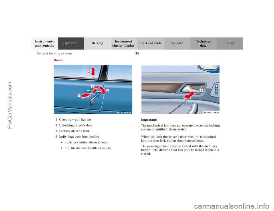 MERCEDES-BENZ CLK-CLASS 2001 Owners Guide 34 Central locking system
Te ch n ica l
data Instruments
and controlsOperationDrivingInstrument
cluster displayPractical hints Car care Index
Doors
1Opening – pull handle
2Unlocking driver’s doo MERCEDES-BENZ CLK-CLASS 2001 Owners Guide 34 Central locking system
Te ch n ica l
data Instruments
and controlsOperationDrivingInstrument
cluster displayPractical hints Car care Index
Doors
1Opening – pull handle
2Unlocking driver’s doo