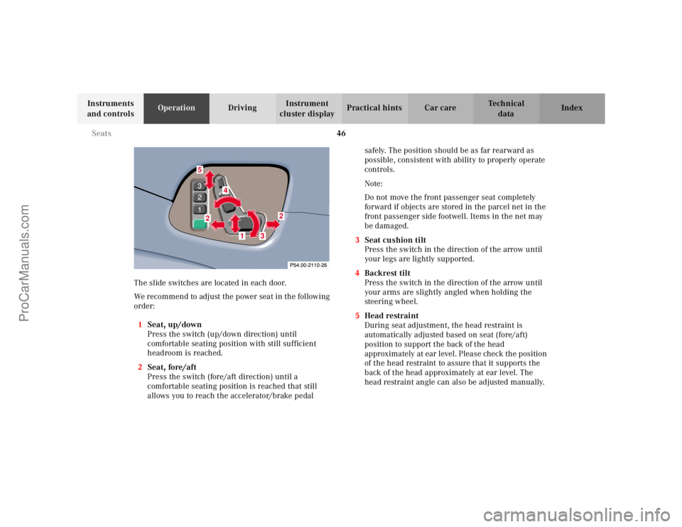 MERCEDES-BENZ CLK-CLASS 2001 Service Manual 46 Seats
Te ch n ica l
data Instruments
and controlsOperationDrivingInstrument
cluster displayPractical hints Car care Index
The slide switches are located in each door.
We recommend to adjust the p MERCEDES-BENZ CLK-CLASS 2001 Service Manual 46 Seats
Te ch n ica l
data Instruments
and controlsOperationDrivingInstrument
cluster displayPractical hints Car care Index
The slide switches are located in each door.
We recommend to adjust the p