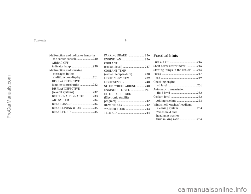 MERCEDES-BENZ CLK-CLASS 2001  Owners Manual 4 Contents
Malfunction and indicator lamps in 
the center console .....................230
AIRBAG OFF 
indicator lamp .............................230
Malfunction and warning 
messages in the 
multifu