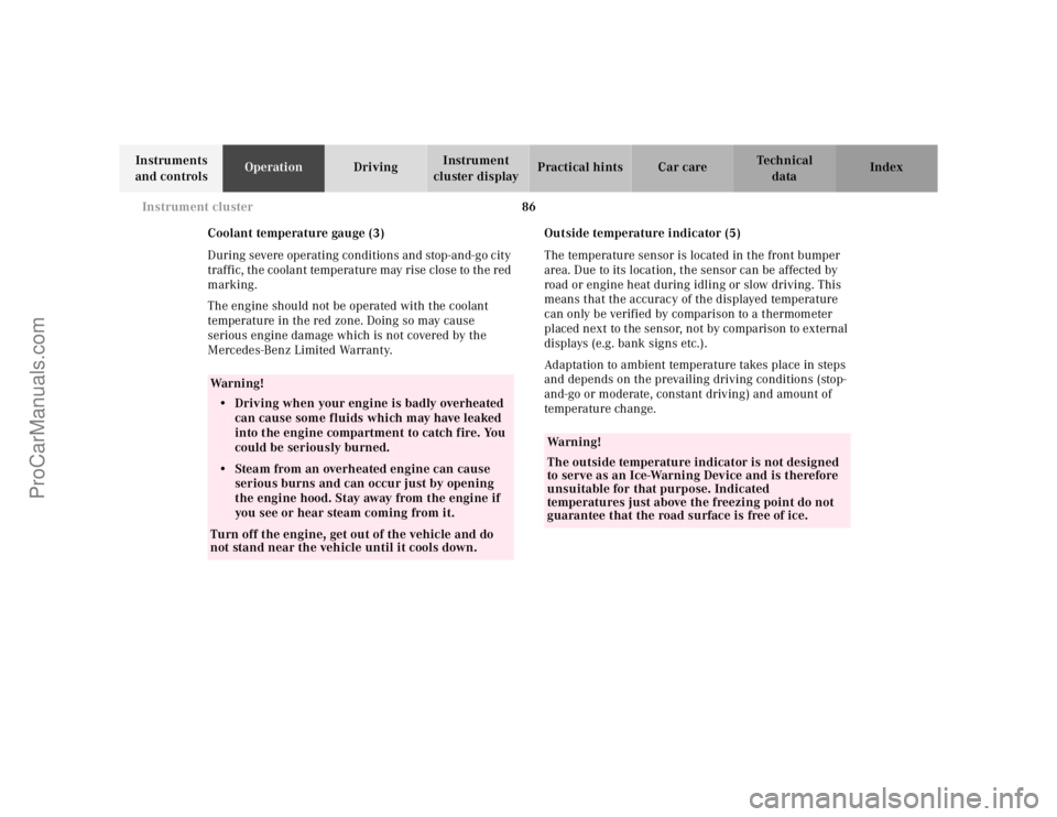MERCEDES-BENZ CLK-CLASS 2001  Owners Manual 86 Instrument cluster
Te ch n ica l
data Instruments 
and controlsOperationDrivingInstrument 
cluster displayPractical hints Car care Index
Coolant temperature gauge (3)
During severe operating condit