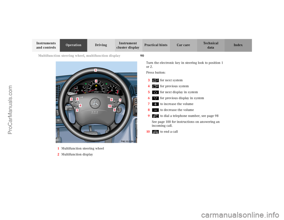 MERCEDES-BENZ CLK-CLASS 2001  Owners Manual 90 Multifunction steering wheel, multifunction display
Te ch n ica l
data Instruments 
and controlsOperationDrivingInstrument 
cluster displayPractical hints Car care Index
1Multifunction steering whe