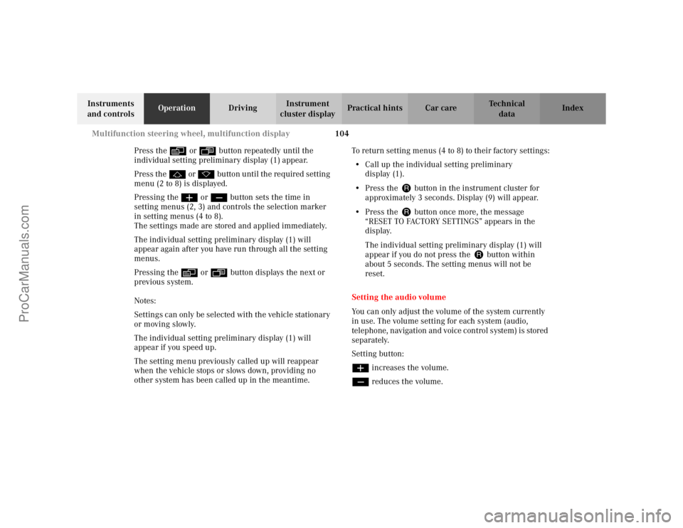 MERCEDES-BENZ CLK-CLASS 2002 Owners Manual 104 Multifunction steering wheel, multifunction display
Te ch n i c a l
data Instruments
and controlsOperationDrivingInstrument
cluster displayPractical hints Car care Index
Press the è or ÿ butto MERCEDES-BENZ CLK-CLASS 2002 Owners Manual 104 Multifunction steering wheel, multifunction display
Te ch n i c a l
data Instruments
and controlsOperationDrivingInstrument
cluster displayPractical hints Car care Index
Press the è or ÿ butto