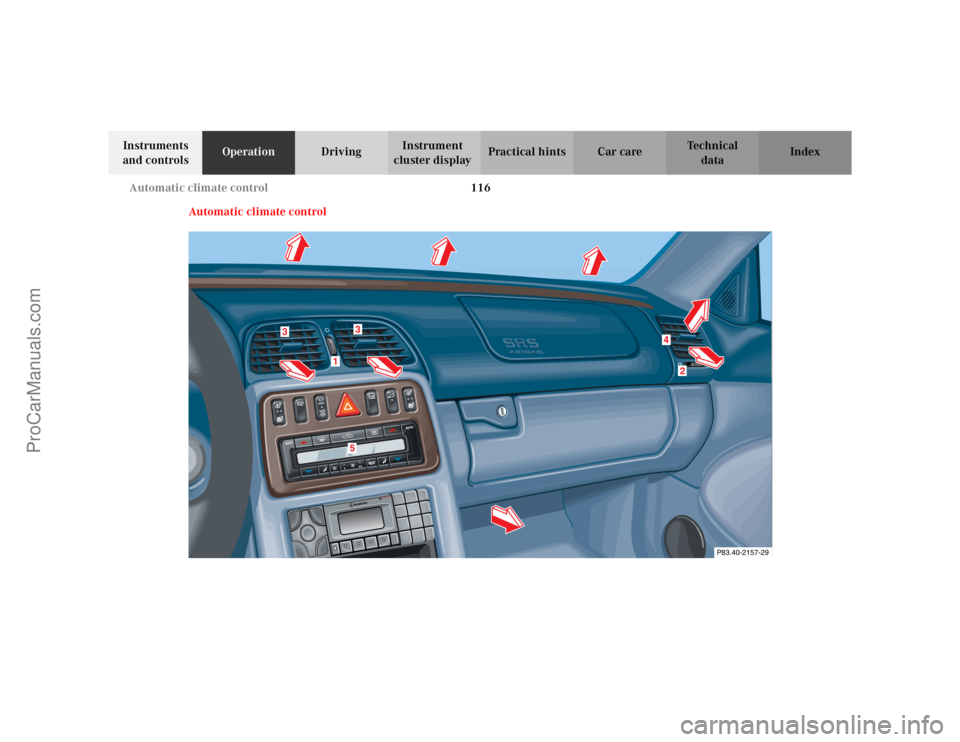 MERCEDES-BENZ CLK-CLASS 2002 Owners Manual 116 Automatic climate control
Te ch n i c a l
data Instruments
and controlsOperationDrivingInstrument
cluster displayPractical hints Car care Index
Automatic climate control
P83.40-2157-29
1
3
36
2
MERCEDES-BENZ CLK-CLASS 2002 Owners Manual 116 Automatic climate control
Te ch n i c a l
data Instruments
and controlsOperationDrivingInstrument
cluster displayPractical hints Car care Index
Automatic climate control
P83.40-2157-29
1
3
36
2