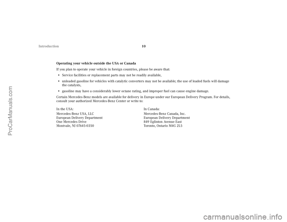 MERCEDES-BENZ CLK-CLASS 2002  Owners Manual 10 Introduction
Operating your vehicle outside the USA or Canada
If you plan to operate your vehicle in foreign countries, please be aware that:
•Service facilities or replacement parts may not be r