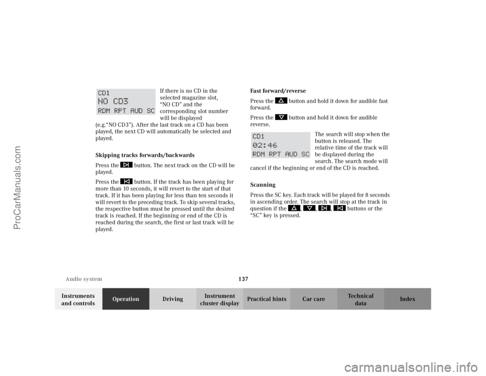 MERCEDES-BENZ CLK-CLASS 2002 Owners Manual 137 Audio system
Te ch n i c a l
data Instruments
and controlsOperationDrivingInstrument
cluster displayPractical hints Car care Index If there is no CD in the
selected magazine slot,
“NO CD” MERCEDES-BENZ CLK-CLASS 2002 Owners Manual 137 Audio system
Te ch n i c a l
data Instruments
and controlsOperationDrivingInstrument
cluster displayPractical hints Car care Index If there is no CD in the
selected magazine slot,
“NO CD”