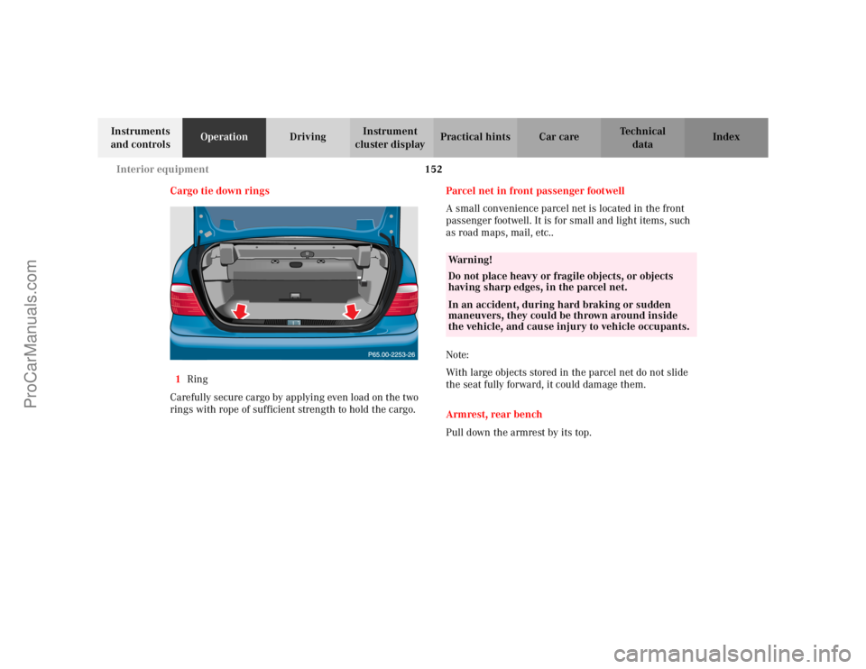 MERCEDES-BENZ CLK-CLASS 2002 Owners Manual 152 Interior equipment
Te ch n i c a l
data Instruments
and controlsOperationDrivingInstrument
cluster displayPractical hints Car care Index
Cargo tie down rings
1Ring
Carefully secure cargo by appl MERCEDES-BENZ CLK-CLASS 2002 Owners Manual 152 Interior equipment
Te ch n i c a l
data Instruments
and controlsOperationDrivingInstrument
cluster displayPractical hints Car care Index
Cargo tie down rings
1Ring
Carefully secure cargo by appl