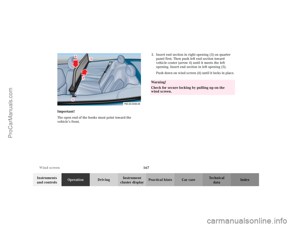 MERCEDES-BENZ CLK-CLASS 2002 Owners Manual 167 Wind screen
Te ch n i c a l
data Instruments
and controlsOperationDrivingInstrument
cluster displayPractical hints Car care Index Important!
The open end of the hooks must point toward the
veh MERCEDES-BENZ CLK-CLASS 2002 Owners Manual 167 Wind screen
Te ch n i c a l
data Instruments
and controlsOperationDrivingInstrument
cluster displayPractical hints Car care Index Important!
The open end of the hooks must point toward the
veh