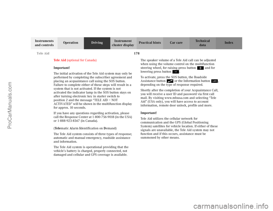MERCEDES-BENZ CLK-CLASS 2002 Owners Manual 178 Tele Aid
Te ch n i c a l
data Instruments
and controlsOperationDrivingInstrument
cluster displayPractical hints Car care Index
Te l e A i d (optional for Canada)
Important!
The initial activat MERCEDES-BENZ CLK-CLASS 2002 Owners Manual 178 Tele Aid
Te ch n i c a l
data Instruments
and controlsOperationDrivingInstrument
cluster displayPractical hints Car care Index
Te l e A i d (optional for Canada)
Important!
The initial activat