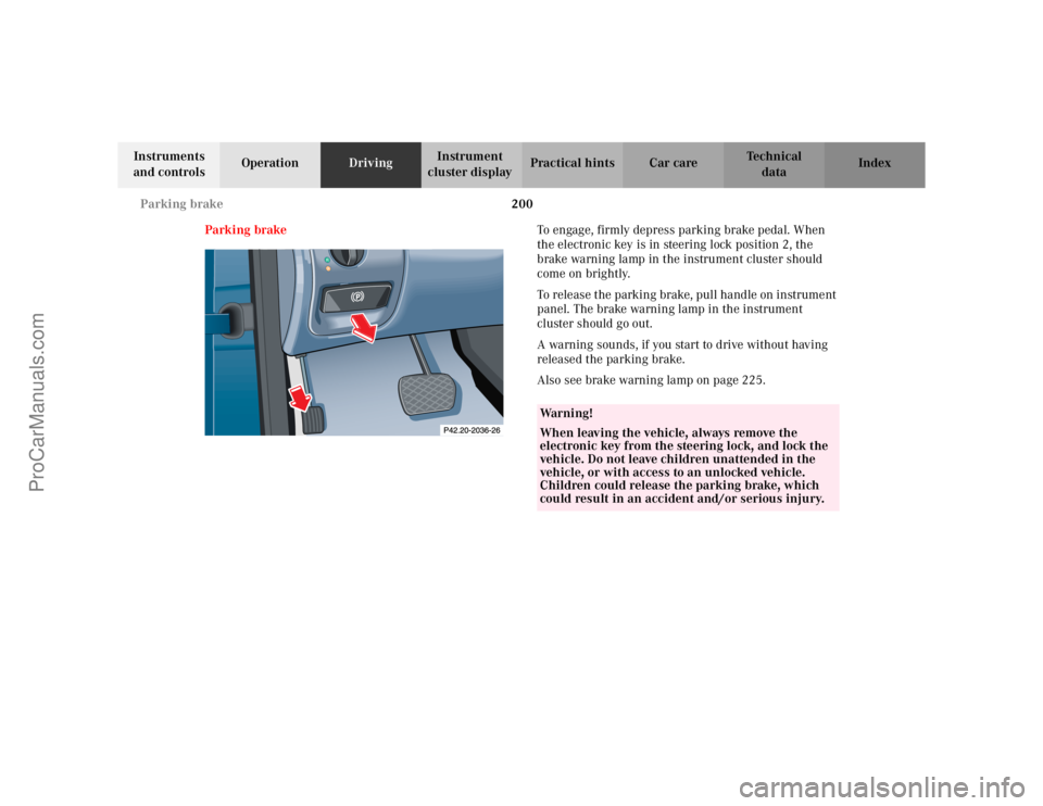 MERCEDES-BENZ CLK-CLASS 2002 Owners Manual 200 Parking brake
Te ch n i c a l
data Instruments
and controlsOperationDrivingInstrument
cluster displayPractical hints Car care Index
Parking brakeTo engage, firmly depress parking brake pedal. Wh MERCEDES-BENZ CLK-CLASS 2002 Owners Manual 200 Parking brake
Te ch n i c a l
data Instruments
and controlsOperationDrivingInstrument
cluster displayPractical hints Car care Index
Parking brakeTo engage, firmly depress parking brake pedal. Wh