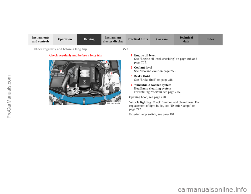MERCEDES-BENZ CLK-CLASS 2002 Owners Manual 222 Check regularly and before a long trip
Te ch n i c a l
data Instruments
and controlsOperationDrivingInstrument
cluster displayPractical hints Car care Index
Check regularly and before a long tri MERCEDES-BENZ CLK-CLASS 2002 Owners Manual 222 Check regularly and before a long trip
Te ch n i c a l
data Instruments
and controlsOperationDrivingInstrument
cluster displayPractical hints Car care Index
Check regularly and before a long tri