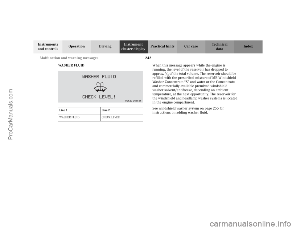 MERCEDES-BENZ CLK-CLASS 2002 Manual PDF 242 Malfunction and warning messages
Te ch n i c a l
data Instruments 
and controlsOperation DrivingInstrument 
cluster displayPractical hints Car care Index
WA S H E R  F L U I DWhen this message app