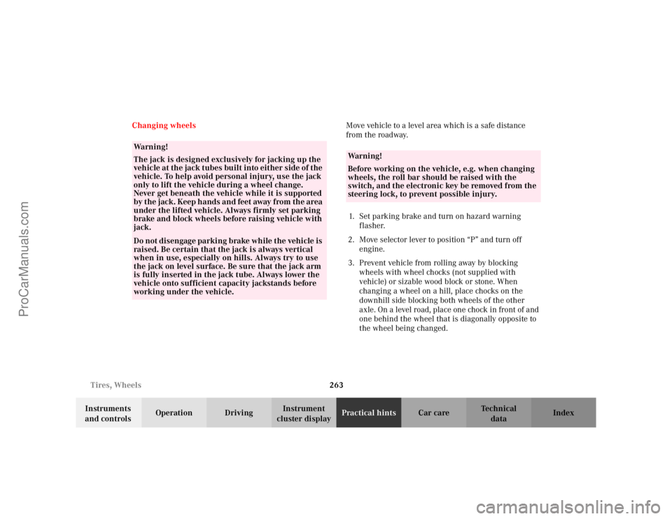 MERCEDES-BENZ CLK-CLASS 2002  Owners Manual 263 Tires, Wheels
Te ch n i c a l
data Instruments 
and controlsOperation DrivingInstrument 
cluster displayPractical hintsCar care Index Changing wheelsMove vehicle to a level area which is a safe di