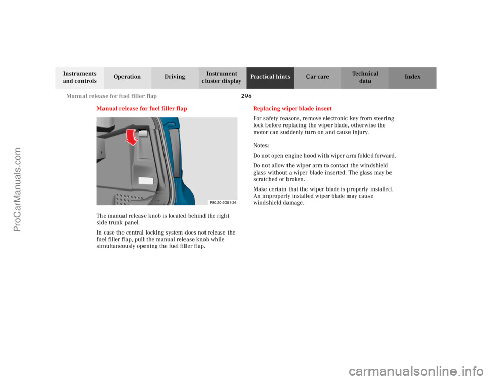MERCEDES-BENZ CLK-CLASS 2002 Owners Manual 296 Manual release for fuel filler flap
Te ch n i c a l
data Instruments
and controlsOperation DrivingInstrument
cluster displayPractical hintsCar care Index
Manual release for fuel filler flap
The MERCEDES-BENZ CLK-CLASS 2002 Owners Manual 296 Manual release for fuel filler flap
Te ch n i c a l
data Instruments
and controlsOperation DrivingInstrument
cluster displayPractical hintsCar care Index
Manual release for fuel filler flap
The