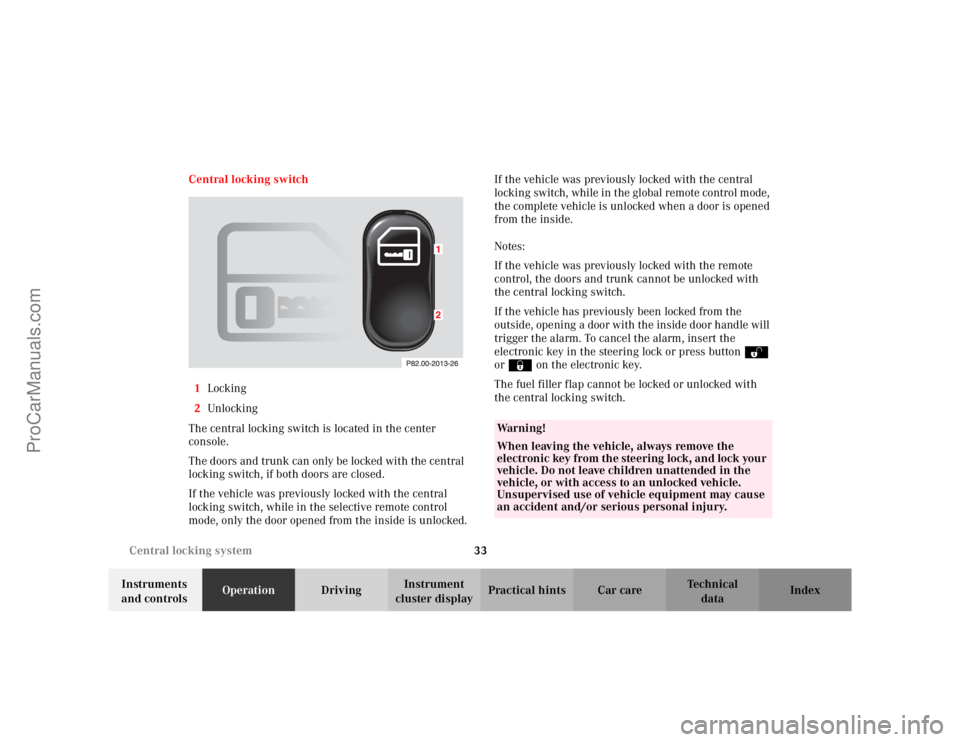 MERCEDES-BENZ CLK-CLASS 2002 Owners Guide 33 Central locking system
Te ch n i c a l
data Instruments
and controlsOperationDrivingInstrument
cluster displayPractical hints Car care Index Central locking switch
1Locking
2Unlocking
The central MERCEDES-BENZ CLK-CLASS 2002 Owners Guide 33 Central locking system
Te ch n i c a l
data Instruments
and controlsOperationDrivingInstrument
cluster displayPractical hints Car care Index Central locking switch
1Locking
2Unlocking
The central