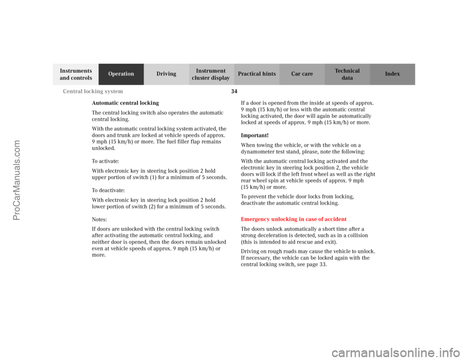 MERCEDES-BENZ CLK-CLASS 2002 Owners Guide 34 Central locking system
Te ch n i c a l
data Instruments
and controlsOperationDrivingInstrument
cluster displayPractical hints Car care Index
Automatic central locking
The central locking switch a MERCEDES-BENZ CLK-CLASS 2002 Owners Guide 34 Central locking system
Te ch n i c a l
data Instruments
and controlsOperationDrivingInstrument
cluster displayPractical hints Car care Index
Automatic central locking
The central locking switch a