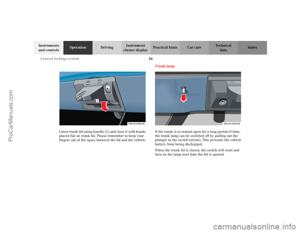 MERCEDES-BENZ CLK-CLASS 2002 Owners Guide 36 Central locking system
Te ch n i c a l
data Instruments
and controlsOperationDrivingInstrument
cluster displayPractical hints Car care Index
Lower trunk lid using handle (1) and close it with han MERCEDES-BENZ CLK-CLASS 2002 Owners Guide 36 Central locking system
Te ch n i c a l
data Instruments
and controlsOperationDrivingInstrument
cluster displayPractical hints Car care Index
Lower trunk lid using handle (1) and close it with han