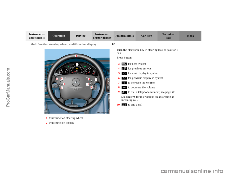 MERCEDES-BENZ CLK-CLASS 2002 Manual Online 86 Multifunction steering wheel, multifunction display
Te ch n i c a l
data Instruments
and controlsOperationDrivingInstrument
cluster displayPractical hints Car care Index
1Multifunction steering w MERCEDES-BENZ CLK-CLASS 2002 Manual Online 86 Multifunction steering wheel, multifunction display
Te ch n i c a l
data Instruments
and controlsOperationDrivingInstrument
cluster displayPractical hints Car care Index
1Multifunction steering w