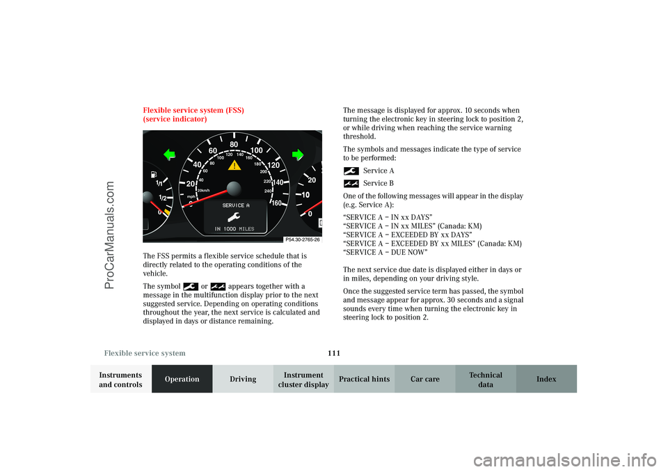MERCEDES-BENZ CLK-CLASS 2003 Owners Manual 111 Flexible service system
Technical
data Instruments
and controlsOperationDrivingInstrument
cluster displayPractical hints Car care Index Flexible service system (FSS)
(service indicator)
The FSS MERCEDES-BENZ CLK-CLASS 2003 Owners Manual 111 Flexible service system
Technical
data Instruments
and controlsOperationDrivingInstrument
cluster displayPractical hints Car care Index Flexible service system (FSS)
(service indicator)
The FSS