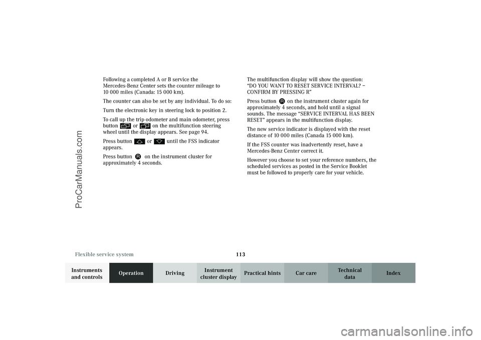 MERCEDES-BENZ CLK-CLASS 2003 Owners Manual 113 Flexible service system
Technical
data Instruments
and controlsOperationDrivingInstrument
cluster displayPractical hints Car care Index Following a completed A or B service the
Mercedes-Benz Ce MERCEDES-BENZ CLK-CLASS 2003 Owners Manual 113 Flexible service system
Technical
data Instruments
and controlsOperationDrivingInstrument
cluster displayPractical hints Car care Index Following a completed A or B service the
Mercedes-Benz Ce