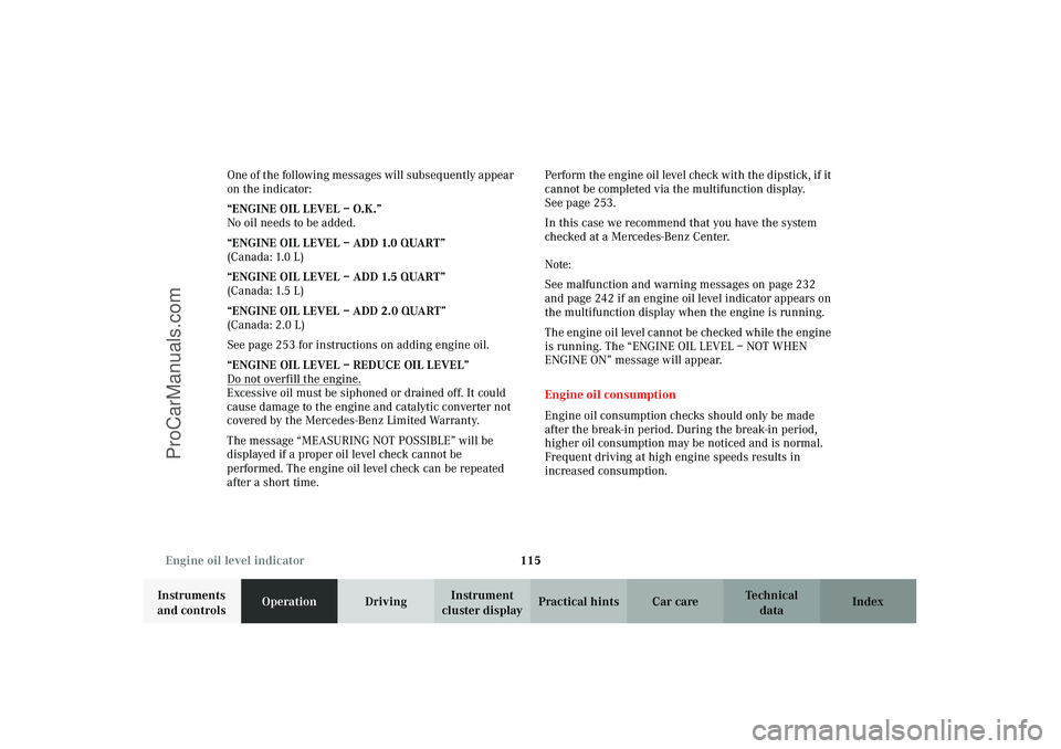 MERCEDES-BENZ CLK-CLASS 2003 Owners Manual 115 Engine oil level indicator
Technical
data Instruments
and controlsOperationDrivingInstrument
cluster displayPractical hints Car care Index One of the following messages will subsequently appear MERCEDES-BENZ CLK-CLASS 2003 Owners Manual 115 Engine oil level indicator
Technical
data Instruments
and controlsOperationDrivingInstrument
cluster displayPractical hints Car care Index One of the following messages will subsequently appear