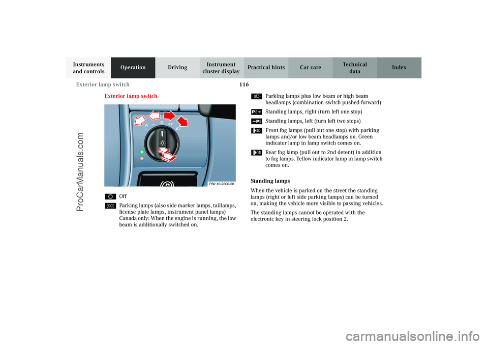 MERCEDES-BENZ CLK-CLASS 2003  Owners Manual 116 Exterior lamp switch
Technical
data Instruments 
and controlsOperationDrivingInstrument 
cluster displayPractical hints Car care Index
Exterior lamp switch
DOff
CParking lamps (also side marker la