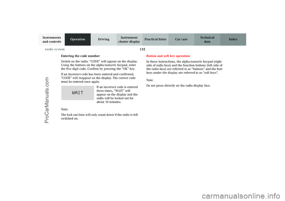 MERCEDES-BENZ CLK-CLASS 2003 Owners Manual 132 Audio system
Technical
data Instruments
and controlsOperationDrivingInstrument
cluster displayPractical hints Car care Index
Entering the code number
Switch on the radio. “CODE” will appear MERCEDES-BENZ CLK-CLASS 2003 Owners Manual 132 Audio system
Technical
data Instruments
and controlsOperationDrivingInstrument
cluster displayPractical hints Car care Index
Entering the code number
Switch on the radio. “CODE” will appear