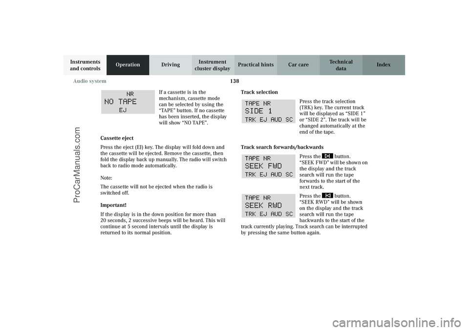 MERCEDES-BENZ CLK-CLASS 2003 Owners Manual 138 Audio system
Technical
data Instruments
and controlsOperationDrivingInstrument
cluster displayPractical hints Car care Index
If a cassette is in the
mechanism, cassette mode
can be selected by MERCEDES-BENZ CLK-CLASS 2003 Owners Manual 138 Audio system
Technical
data Instruments
and controlsOperationDrivingInstrument
cluster displayPractical hints Car care Index
If a cassette is in the
mechanism, cassette mode
can be selected by