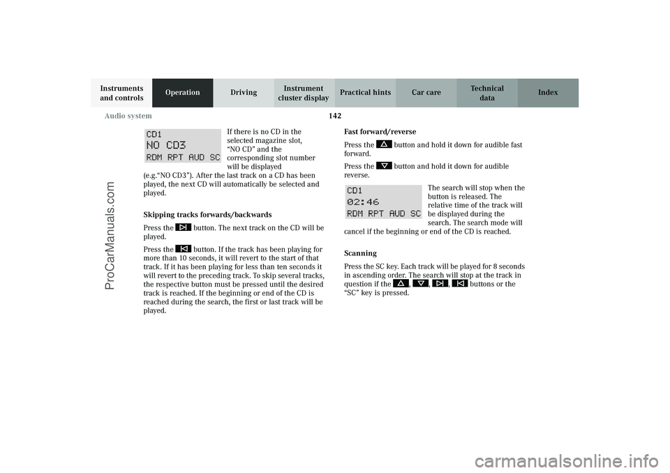 MERCEDES-BENZ CLK-CLASS 2003 Owners Manual 142 Audio system
Technical
data Instruments
and controlsOperationDrivingInstrument
cluster displayPractical hints Car care Index
If there is no CD in the
selected magazine slot,
“NO CD” and th MERCEDES-BENZ CLK-CLASS 2003 Owners Manual 142 Audio system
Technical
data Instruments
and controlsOperationDrivingInstrument
cluster displayPractical hints Car care Index
If there is no CD in the
selected magazine slot,
“NO CD” and th