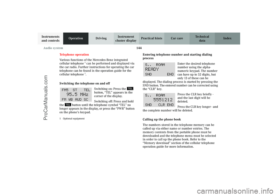 MERCEDES-BENZ CLK-CLASS 2003 Owners Manual 144 Audio system
Technical
data Instruments
and controlsOperationDrivingInstrument
cluster displayPractical hints Car care Index
Telephone operation
Various functions of the Mercedes-Benz integrated MERCEDES-BENZ CLK-CLASS 2003 Owners Manual 144 Audio system
Technical
data Instruments
and controlsOperationDrivingInstrument
cluster displayPractical hints Car care Index
Telephone operation
Various functions of the Mercedes-Benz integrated
