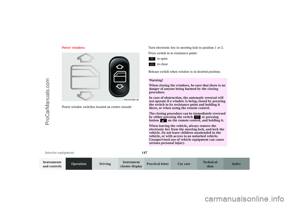 MERCEDES-BENZ CLK-CLASS 2003 Owners Manual 147 Interior equipment
Technical
data Instruments
and controlsOperationDrivingInstrument
cluster displayPractical hints Car care Index Power windows
Power window switches located on center consoleTu MERCEDES-BENZ CLK-CLASS 2003 Owners Manual 147 Interior equipment
Technical
data Instruments
and controlsOperationDrivingInstrument
cluster displayPractical hints Car care Index Power windows
Power window switches located on center consoleTu