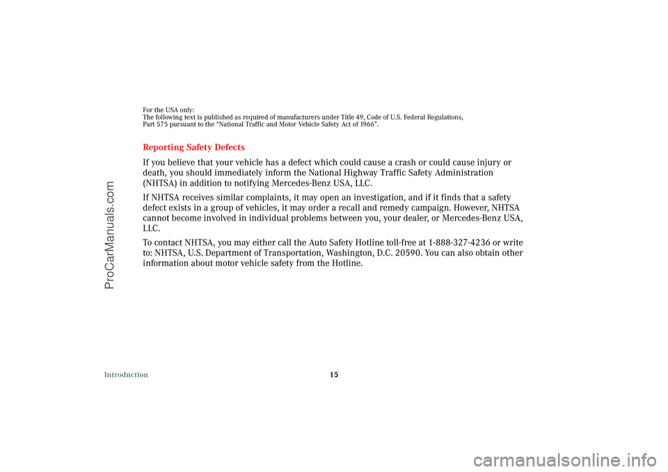 MERCEDES-BENZ CLK-CLASS 2003 User Guide 15 Introduction
For the USA only:
The following text is published as required of manufacturers under Title 49, Code of U.S. Federal Regulations,
Part 575 pursuant to the “National Traffic and Motor MERCEDES-BENZ CLK-CLASS 2003 User Guide 15 Introduction
For the USA only:
The following text is published as required of manufacturers under Title 49, Code of U.S. Federal Regulations,
Part 575 pursuant to the “National Traffic and Motor