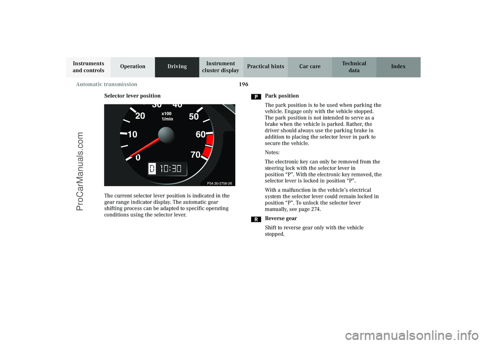 MERCEDES-BENZ CLK-CLASS 2003  Owners Manual 196 Automatic transmission
Technical
data Instruments 
and controlsOperationDrivingInstrument 
cluster displayPractical hints Car care Index
Selector lever position
The current selector lever position