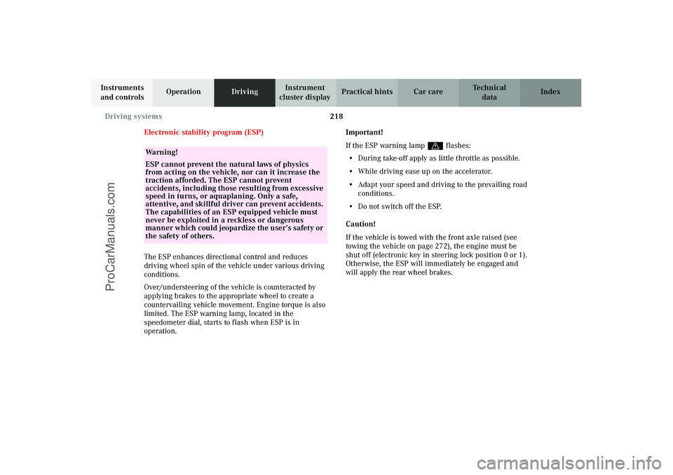 MERCEDES-BENZ CLK-CLASS 2003  Owners Manual 218 Driving systems
Technical
data Instruments 
and controlsOperationDrivingInstrument 
cluster displayPractical hints Car care Index
Electronic stability program (ESP)
The ESP enhances directional co