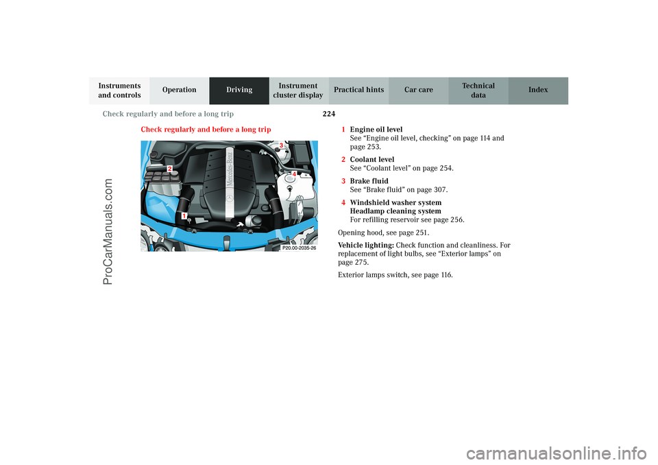 MERCEDES-BENZ CLK-CLASS 2003  Owners Manual 224 Check regularly and before a long trip
Technical
data Instruments 
and controlsOperationDrivingInstrument 
cluster displayPractical hints Car care Index
Check regularly and before a long trip 1Eng