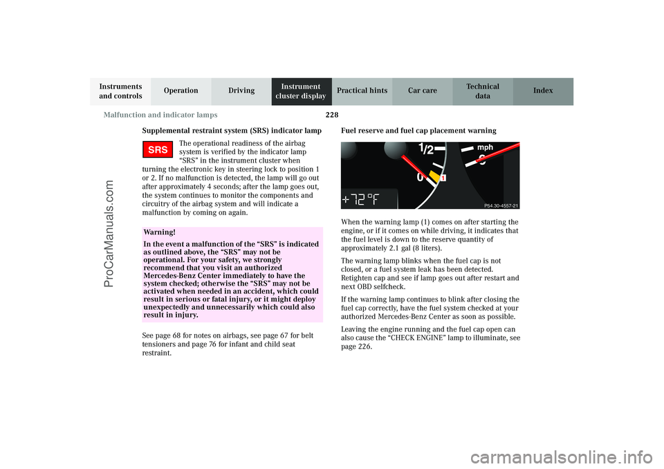 MERCEDES-BENZ CLK-CLASS 2003  Owners Manual 228 Malfunction and indicator lamps
Technical
data Instruments 
and controlsOperation DrivingInstrument 
cluster displayPractical hints Car care Index
Supplemental restraint system (SRS) indicator lam