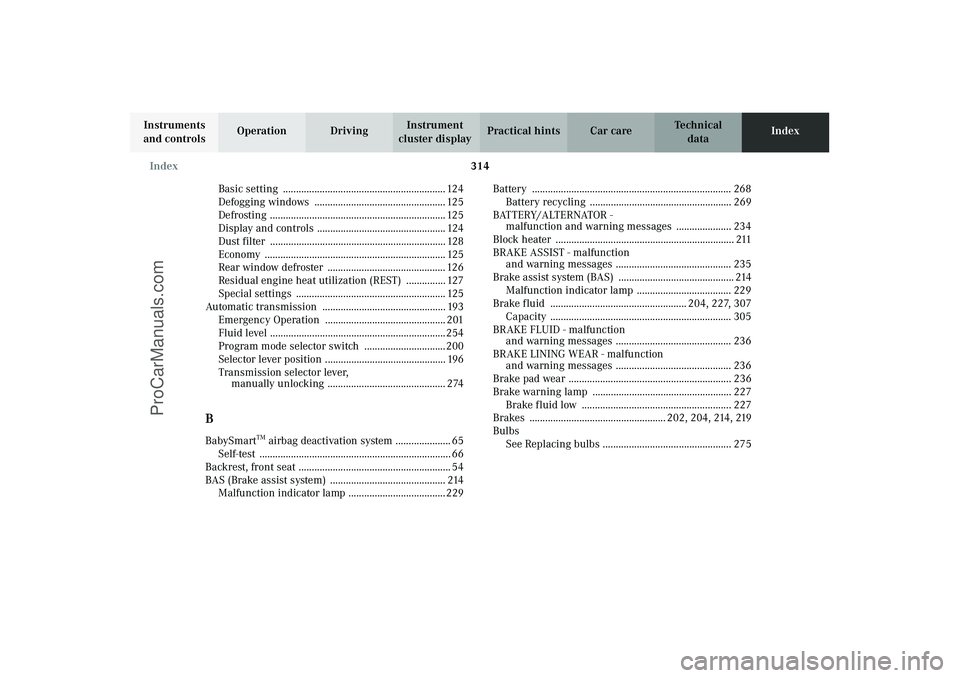 MERCEDES-BENZ CLK-CLASS 2003 Owners Manual 314 Index
Technical
data Instruments
and controlsOperation DrivingInstrument
cluster displayPractical hints Car careIndex
Basic setting ............................................................. MERCEDES-BENZ CLK-CLASS 2003 Owners Manual 314 Index
Technical
data Instruments
and controlsOperation DrivingInstrument
cluster displayPractical hints Car careIndex
Basic setting .............................................................