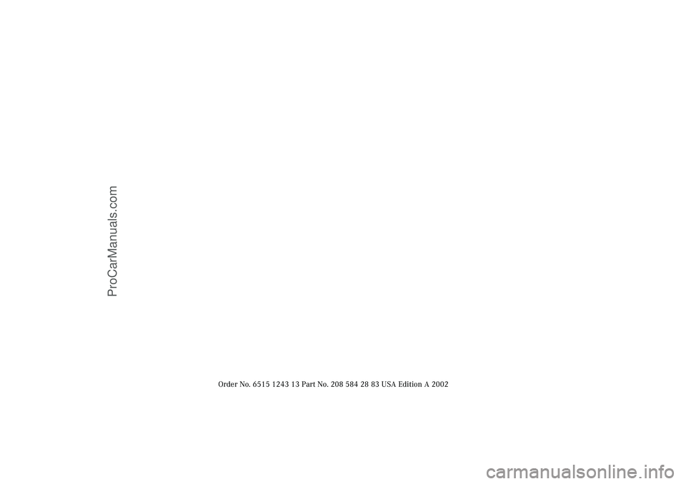 MERCEDES-BENZ CLK-CLASS 2003 Owners Manual Order No. 6515 1243 13 Part No. 208 584 28 83 USA Edition A 2002
J_C208_II.book Seite 326 Donnerstag, 31. Mai 2001 10:13 10
ProCarManuals.com MERCEDES-BENZ CLK-CLASS 2003 Owners Manual Order No. 6515 1243 13 Part No. 208 584 28 83 USA Edition A 2002
J_C208_II.book Seite 326 Donnerstag, 31. Mai 2001 10:13 10
ProCarManuals.com